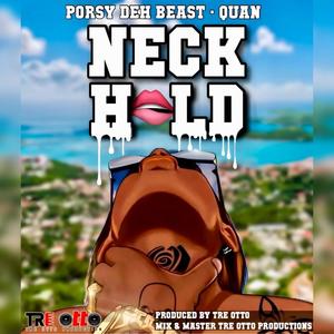 Neck Hold (feat. Porsy Deh Beast & Quan)