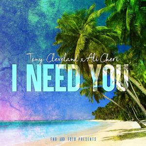 I Need You(feat. Tony Cleveland & Ali Cheri) (Explicit)