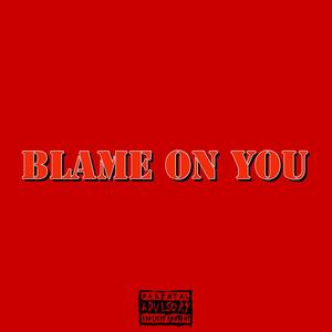 BLAME ON YOU (feat. Unlu6ky, Othrwrldlychris & Infini D) [Explicit]