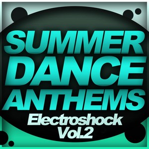 Summer Dance Anthems - Electroshock Vol.2