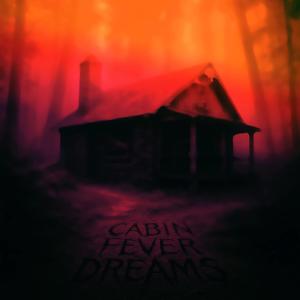 Cabin Fever Dreams (feat. DJ CAKES)