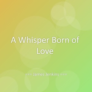 A Whisper Born of Love