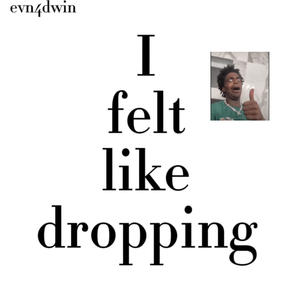 I felt like dropping (Explicit)