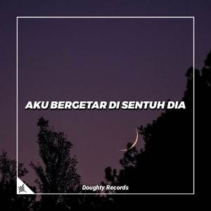 DJ AKU BERGETAR DI SENTUH DIA