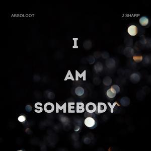 I Am Somebody (feat. J Sharp) [Explicit]