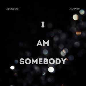 I Am Somebody(feat. J Sharp) (Explicit)