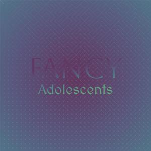 Fancy Adolescents