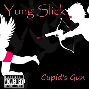 Yung Slick - Cupid's Gun (Explicit)