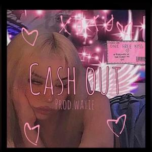 Cash out (feat. waxie) [Explicit]