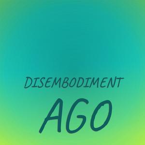 Disembodiment Ago