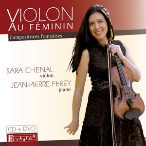 Violin and Piano Recital: Chenal, Sara / Ferey, Jean-Pierre - VIARDOT, P. / BONIS, M. / BOULANGER, L. / CHAMINADE, C. (VIOLON Au Féminin)