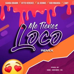Me Tienes Loco (feat. Gianda Brawn, Vitto VersVce, Lil Dennis, Rob Nwanda & J Amy) (Remix)