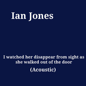 I watched her disappear from sight as she walked out of the door (Acoustic)