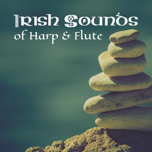 Irish Sounds of Harp & Flute: Deep Meditation and Contemplation, Relaxing Celtic Songs, Stress Relief, Spirituality & Tranquility