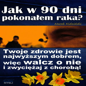 Jak w 90 dni pokonalem raka?