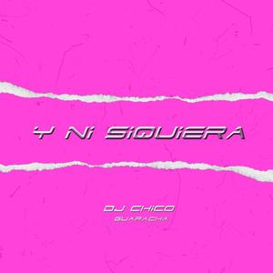 Y Ni Siquiera (Explicit)