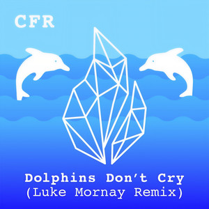 Dolphins Don't Cry (Luke Mornay Edit)