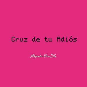 Cruz de tu Adiós