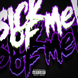 S!CK OF ME! (feat. Lil Misery) (Explicit)