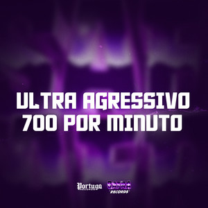 ULTRA AGRESSIVO 700 POR MINUTO (Explicit)