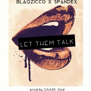 Blaqzicco - Let Them Talk(feat. Spandex) (Explicit)