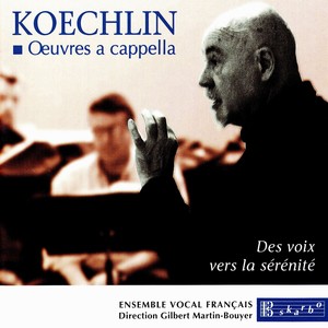 KOECHLIN, C.: Choral Works - Quelques chœur religieux a cappella / 15 Motets de style archaique (Ensemble Vocal Francois, Martin-Bouyer)