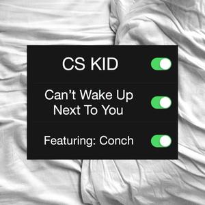 Can't Wake Up Next to You (feat. Conch)