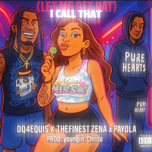 I Call That (Let Me Get That) (feat. Payola & TheFinest Zena) (Explicit)