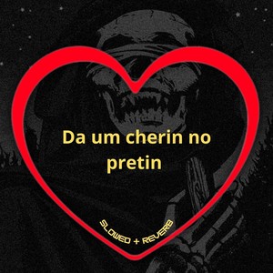 Da um Cherin no Pretin (Slowed + Reverb) [Explicit]