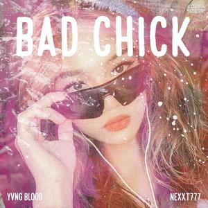 Bad Chick (feat. Yvng Blood & Nexxt777)