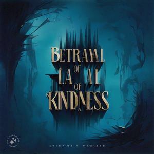 Betrayal Of Kindness (Explicit)