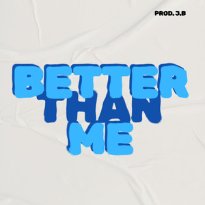 Better Than Me