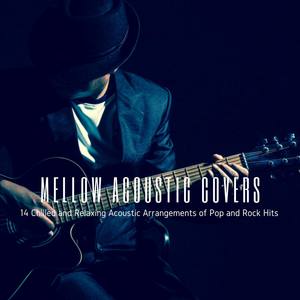 Mellow Acoustic Covers: 14 Chilled and Relaxing Acoustic Arrangements of Pop and Rock Hits