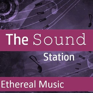 The Sound Station: Ethereal Music