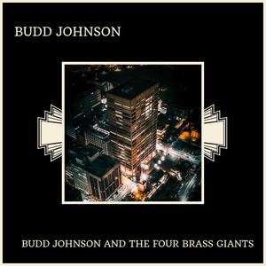 Budd Johnson And The Four Brass Giants