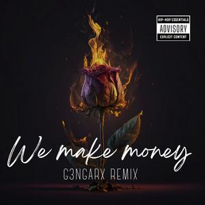 We Make Money (G3NGARX Remix) [Explicit]