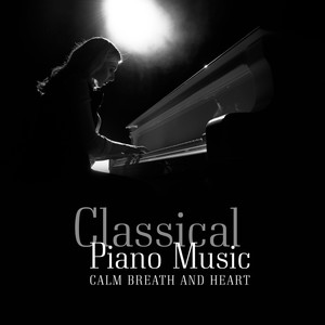 Classical Piano Music – Calm Breath and Heart