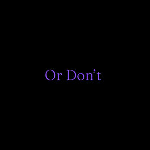 Or Don't (Explicit)