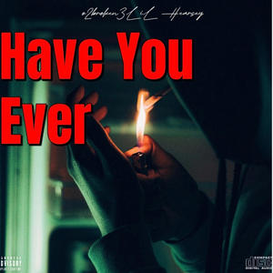 Have You Ever (feat. Lil Hearsey) (Explicit)
