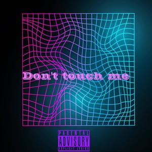 Dont touch me (Explicit)