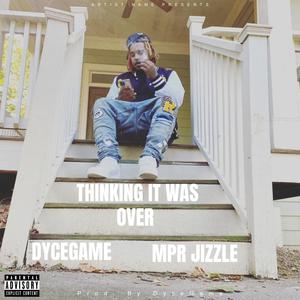 Thinking it was over (feat. MPR Jizzle) (Explicit)
