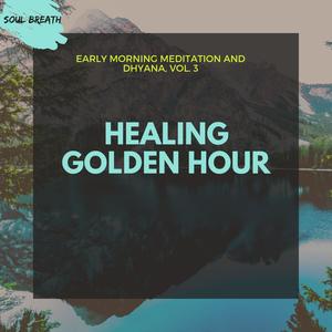 Healing Golden Hour - Early Morning Meditation And Dhyana, Vol. 3