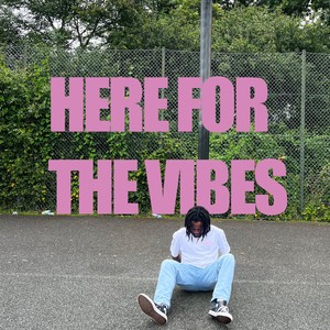 HERE FOR THE VIBES