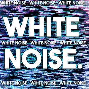 White Noise.