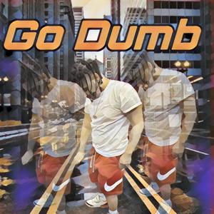 Go Dumb (Explicit)