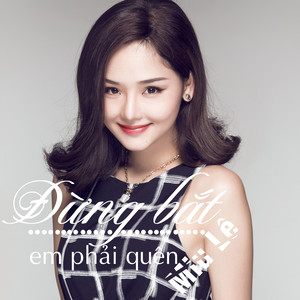 Dung Bat Em Phai Quen