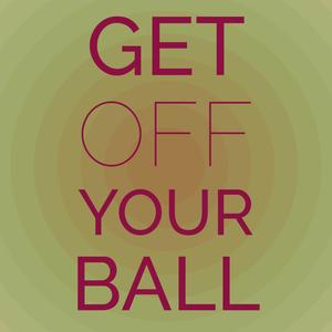 Get Off Your Ball