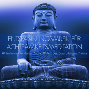 Entspannungsmusik für Achtsamkeitsmeditation - Meditationsmusik für Positives Denken, Wellness, Spa, Yoga, Autogenes Training