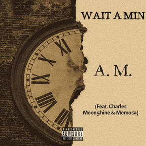 WAIT A MIN (feat. Charles Moon5hine & Memosa) [Explicit]