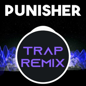 The Punisher (Trap Remix)